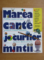 Ivan Moscovich - Marea carte a jocurilor mintii