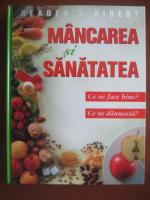 Mancarea si sanatatea. Ce ne face bine? Ce ne dauneaza? (Reader's Digest)