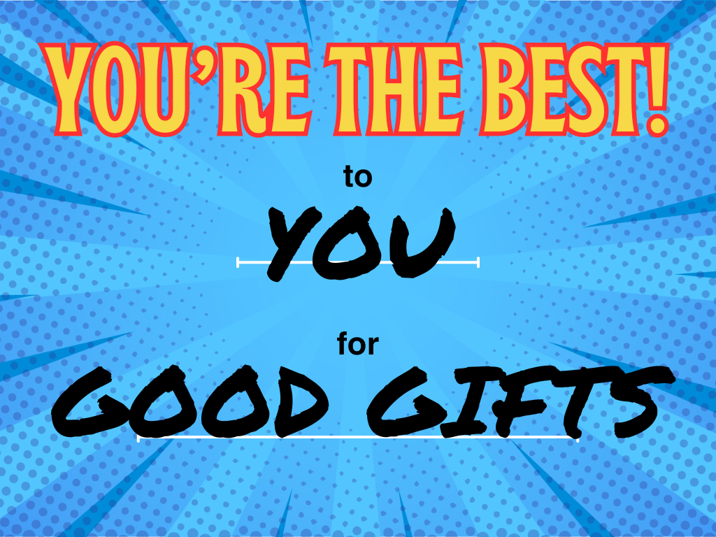 Text image with message: &quot;YOU’RE THE BEST! to YOU for GOOD GIFTS.&quot; Background has a comic-style design with radial lines