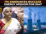 Budget 2025: Nuclear Energy Mission launched to drive clean energy transition, 100 GW by 2047