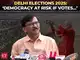 Delhi elections: 'Democracy at risk if votes are influenced by...'