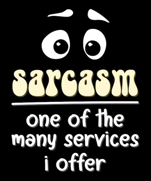 Premium Vector | Sarcasm is one of the services i offer funny sarcasm ...