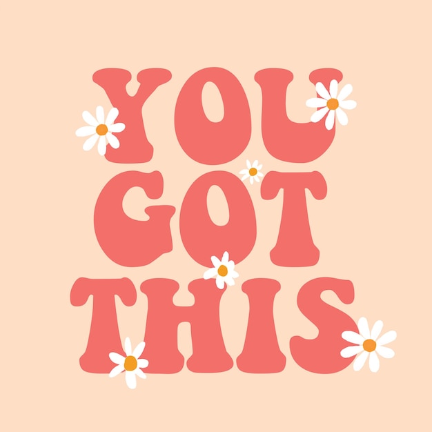 Premium Vector | You got this with daisy typo print design