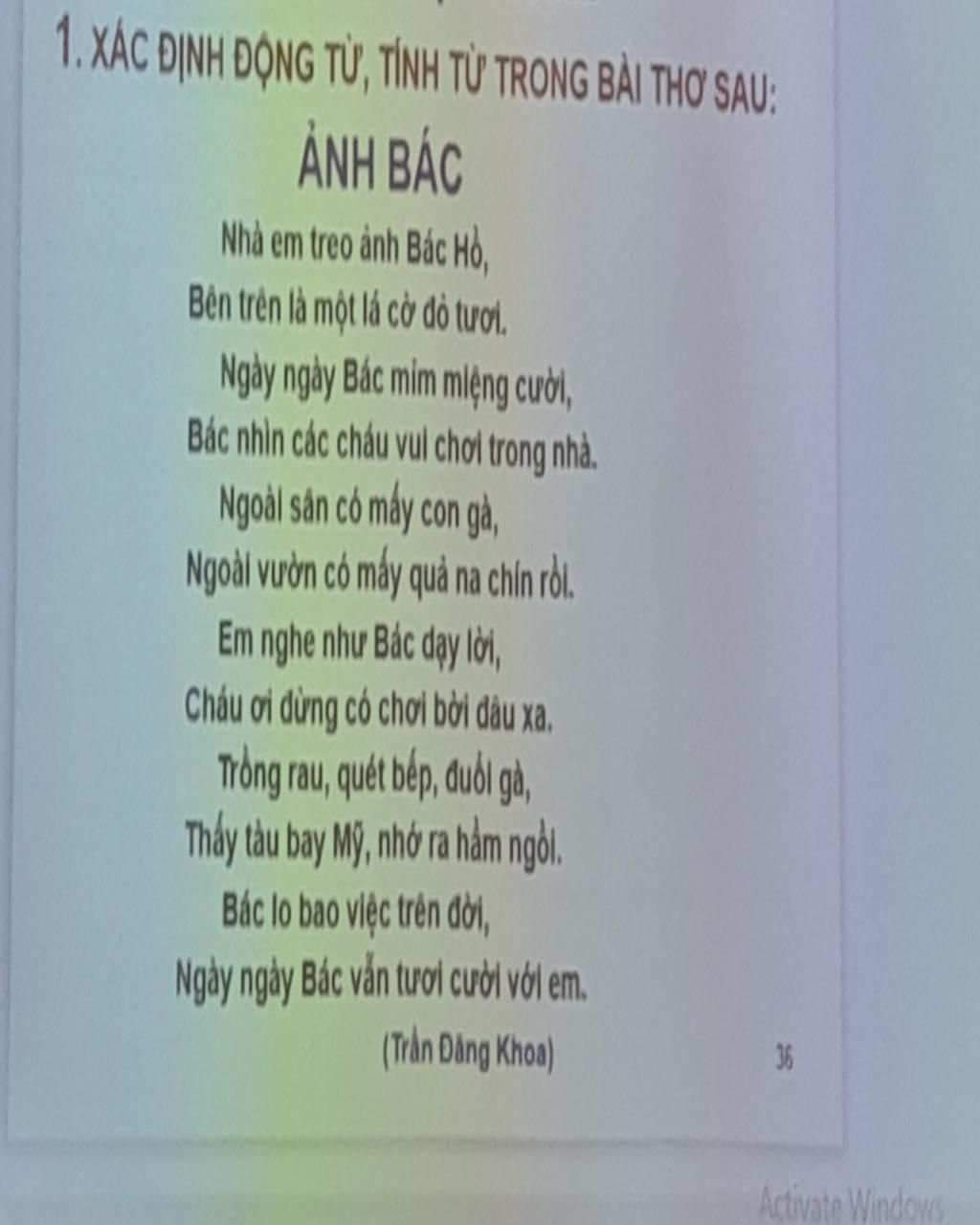 1. Xác Định Động Từ, Tính Từ Trong Bài Thơ Sau: Ảnh Bác Nhà Em Treo Ảnh Bác  Hồ. Bên Trên Là Một Lá Cờ Đỏ Tươi. Ngày Ngày Bác Mim Miệng