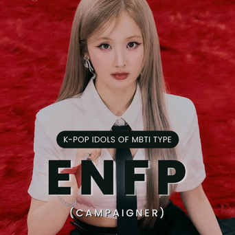 Idol Search: K-Pop Idols Of MBTI Type ENFP (Campaigner)