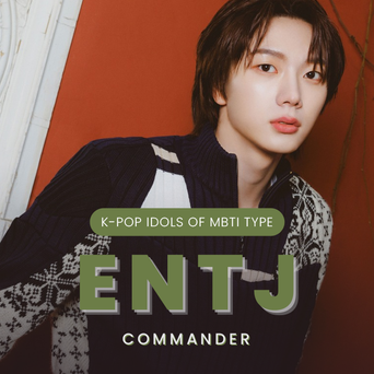 Idol Search: K-Pop Idols Of MBTI Type ENTJ (Commander)