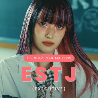 Idol Search: K-Pop Idols Of MBTI Type ESTJ (Executive)