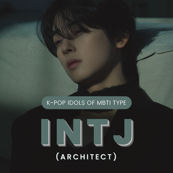 Idol Search: K-Pop Idols Of MBTI Type INTJ (Architect)