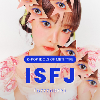 Idol Search: K-Pop Idols Of MBTI Type ISFJ (Defender)