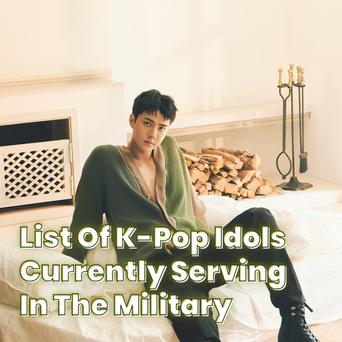 List Of K-Pop Idols Currently Serving In The Military (UPDATED)