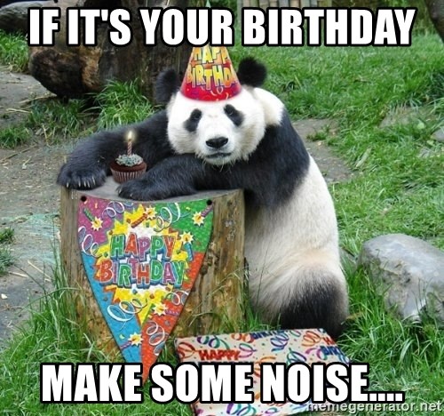 If it's your birthday Make some noise.... - Happy Birthday Panda - Meme  Generator