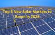 Rising Solar Stars: Top 5 Sub 10 GW Solar Markets For 2025