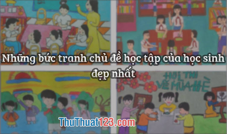 Những bức tranh về chủ đề học tập của học sinh đẹp nhất