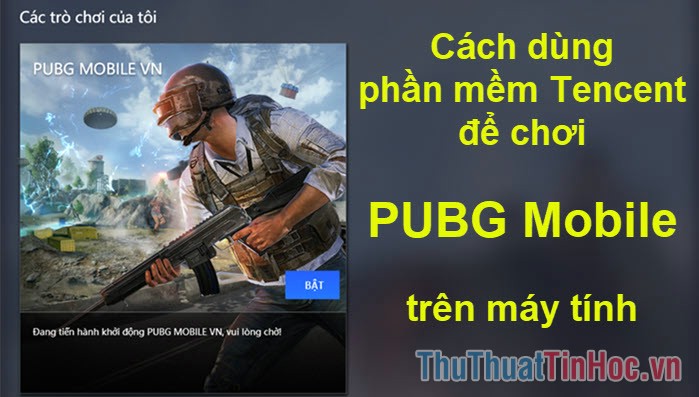 Cách dùng phần mềm giả lập Tencent chơi Pubg Mobile trên máy tính