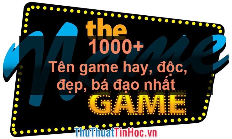 1000+ Tên game hay, độc, đẹp, bá đạo nhất