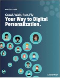 Crawl, Walk, Run, Fly Your Way to Digital Personalization.