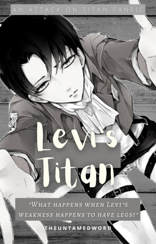 Levi's Titan (Attack On Titan Fanfic) by TheUntamedWord