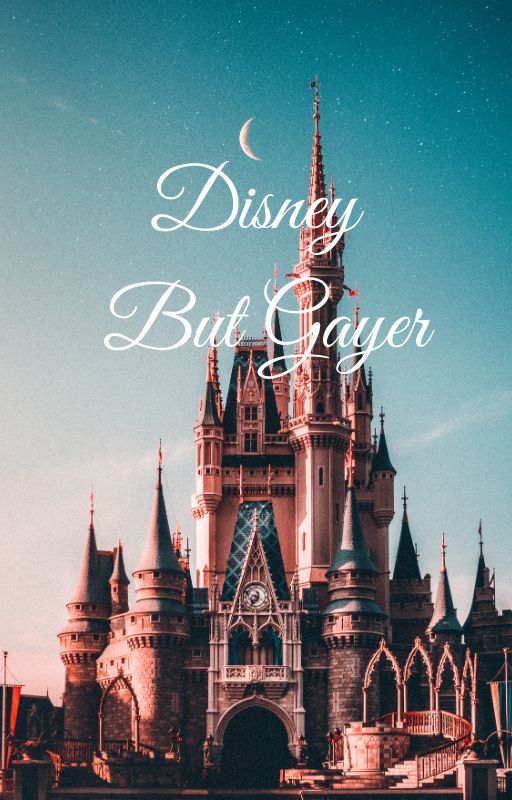 Disney But Gayer by thegaygrimreaper