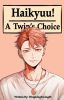 &quot;Haikyuu: A Twin's Choice&quot;