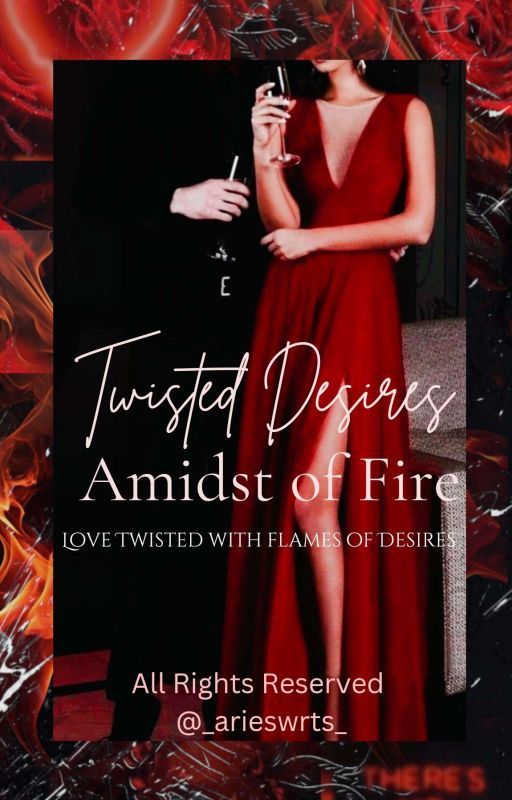 Twisted Desires Amidst Of Fire  by _arieswrts_