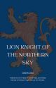 Lion Knight of the Northern Sky{Rewrite} by Gremlord