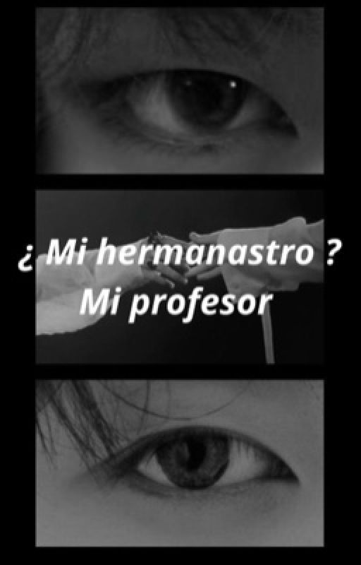 ¿ Mi hermanastro ? Mi profesor  by Kooky3012