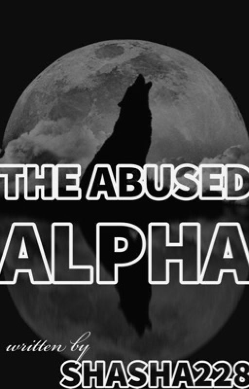 The Abused Alpha [COMPLETED] by shasha228