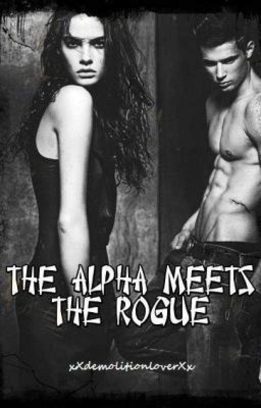 The Alpha Meets The Rogue by xXdemolitionloverXx