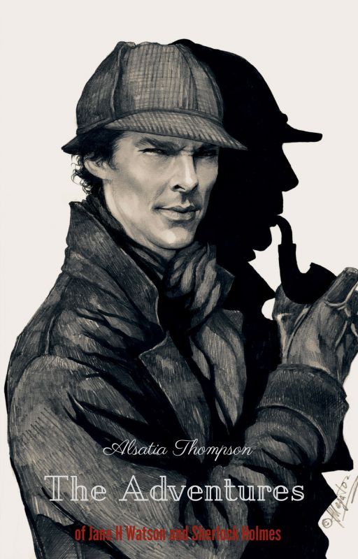 The Adventures of Jane H Watson and Sherlock Holmes by AlsatiaThompson