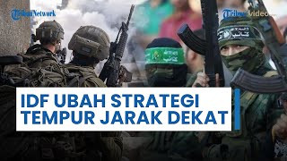 IDF Ikut Ubah Strategi di Medan Gaza, Bermanuver ke Taktik Pertempuran Jarak Dekat seusai Tumbang