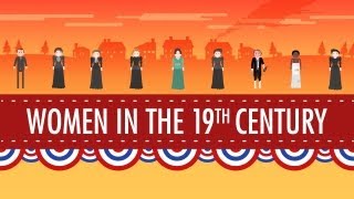 Women in the 19th Century: Crash Course US History #16