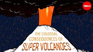 The Colossal Consequences Of Supervolcanoes - Alex Gendler