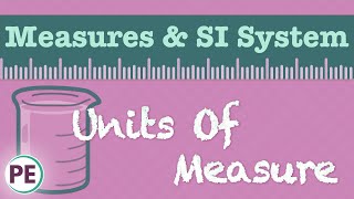 Units of Measure: Scientific Measurements & SI System