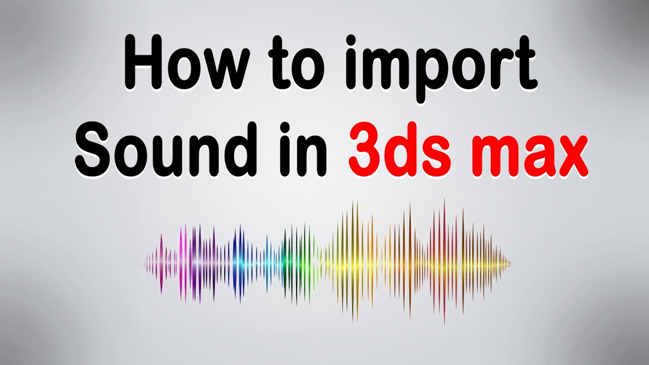 video/importing sound 3ds max tutorial 