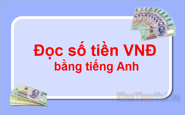 Cách đọc số tiền VNĐ bằng tiếng Anh