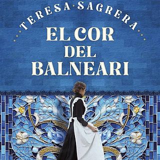 El Cor del Balneari. Teresa Sagrera. Secrets i època convulsa