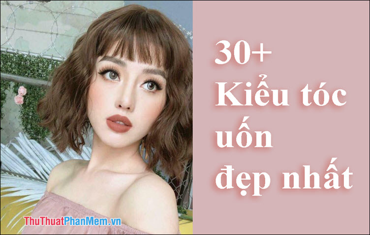 30+ Kiểu tóc uốn đẹp nhất 2025