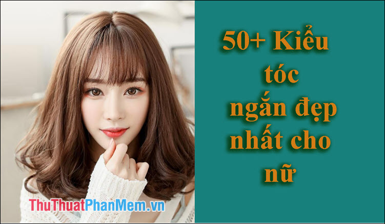 50+ Kiểu tóc ngắn đẹp nhất cho nữ 2025