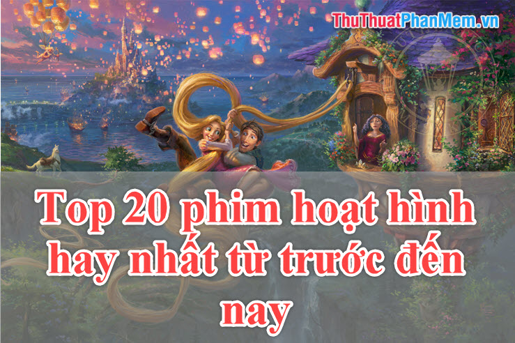 Top 20 phim hoạt hình hay nhất từ trước đến nay - Những bộ phim hoạt hình hay nhất