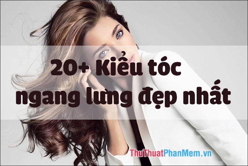 20+ Kiểu tóc ngang lưng đẹp nhất 2025