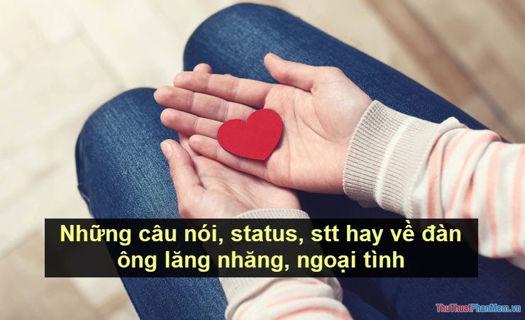 Những câu nói, status, stt hay về đàn ông lăng nhăng, ngoại tình