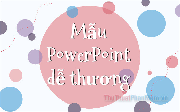 Tổng hợp mẫu PowerPoint dễ thương nhất