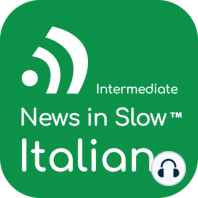 News in Slow Italian #611- Italian Grammar, News, and Expressions