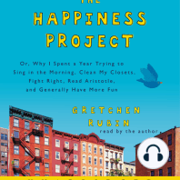 The Happiness Project: Or, Why I Spent a Year Trying to Sing in the Morning, Clean My Closets, Fight Right, Read Aristotle, and Generally Have More Fun