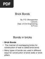 Brick Bonds: By: P.D. Bhangaonkar Lecturer, Dept. of Civil Engineering, S.P.S.U