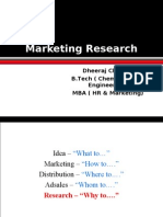 Marketing Research: Dheeraj Chadha B.Tech (Chemical & Bio Engineering) MBA (HR & Marketing)