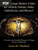 Gene D Matlock What Strange Mystery Unites The Turkish Nations India Catholic Ism and Mexico A Concise But Detailed History of Things Divine and