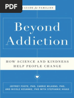 Beyond Addiction How Science and Kindness Help People Change by Jeffrey Foote, Carrie Wilkens and Nicole Kosanke With: Stephanie Higgs