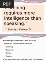 "Listening Requires More Intelligence Than Speaking." : Turkish Proverb