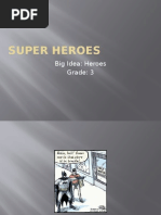 Super Heroes: Big Idea: Heroes Grade: 3